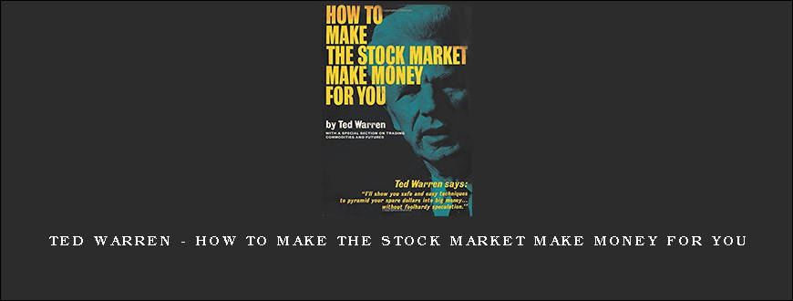 Ted Warren – How to Make the Stock Market Make Money for you