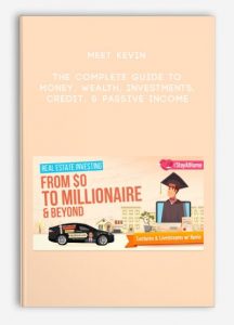 The Complete Guide to Money, Wealth, Investments, Credit, & Passive Income by Meet Kevin