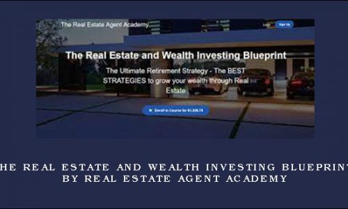 The Real Estate and Wealth Investing Blueprint by Real Estate Agent Academy