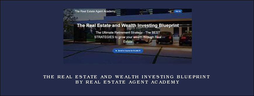 The Real Estate and Wealth Investing Blueprint by Real Estate Agent Academy