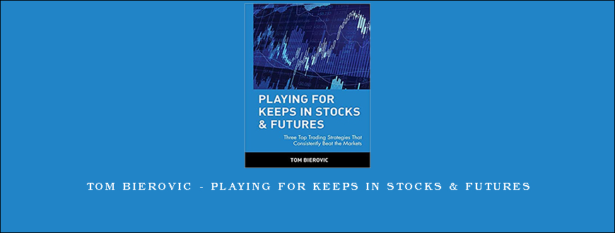 Tom Bierovic - Playing For Keeps in Stocks & Futures