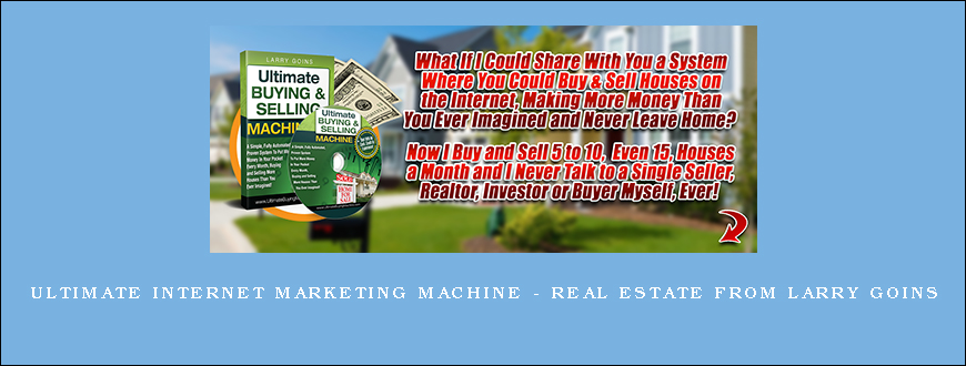 Ultimate Internet Marketing Machine – Real Estate from Larry Goins