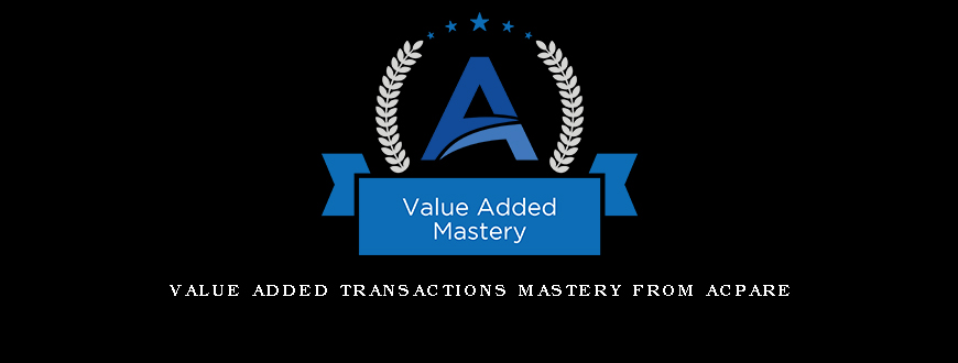 Value Added Transactions Mastery from ACPARE