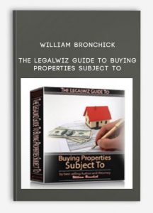 William Bronchick - The Legalwiz Guide to Buying Properties Subject To