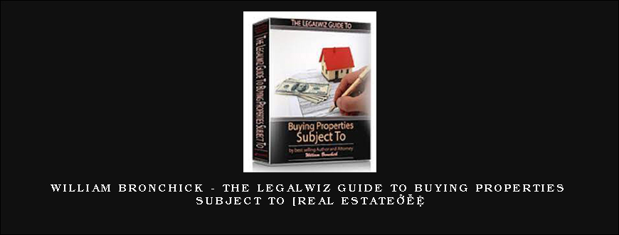 William Bronchick - The Legalwiz Guide to Buying Properties Subject To