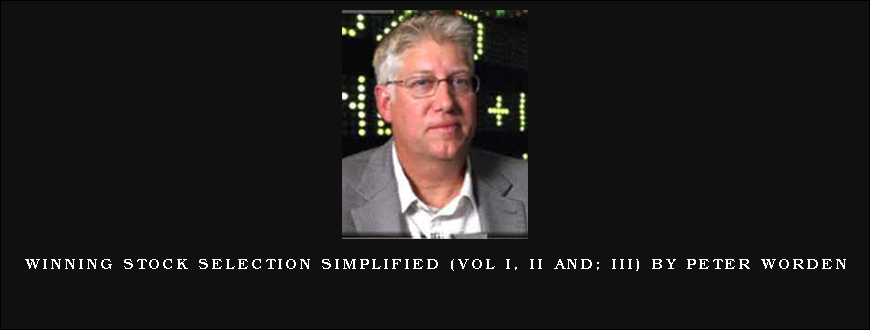 Winning Stock Selection Simplified (Vol I, II and; III) by Peter Worden