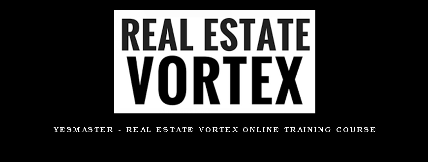 YesMaster - Real Estate Vortex Online Training Course