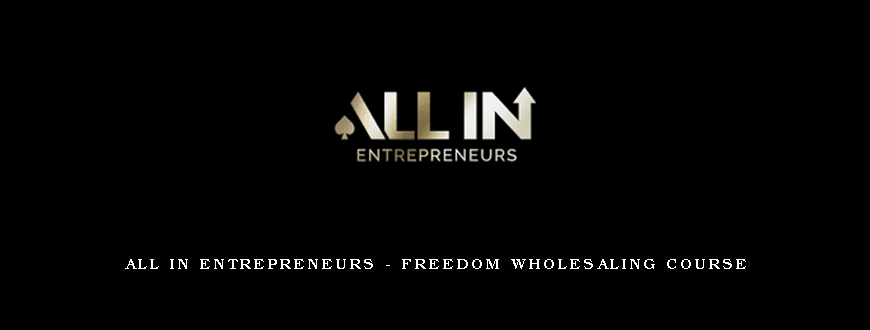 ALL IN Entrepreneurs – Freedom Wholesaling Course