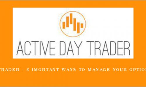 Activedaytrader – 3 Imortant Ways to Manage Your Options Position