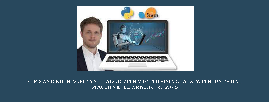 Alexander Hagmann – Algorithmic Trading A-Z with Python, Machine Learning & AWS