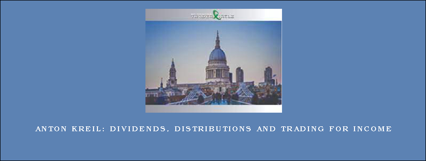 Anton Kreil Dividends, Distributions and Trading for Income