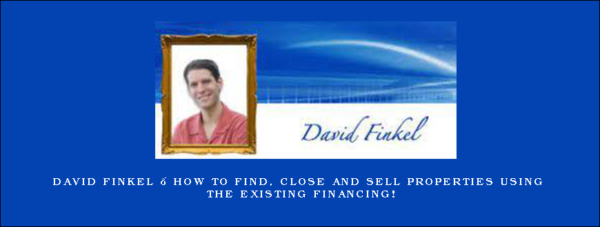 David Finkel – How to Find, Close and Sell Properties Using the Existing Financing!