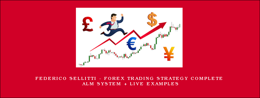 Federico Sellitti – Forex Trading Strategy Complete ALM System + Live Examples