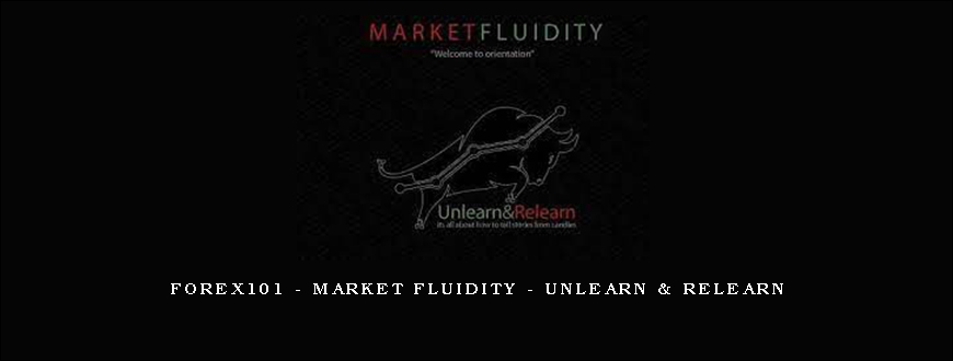 Forex101 – Market Fluidity – Unlearn & Relearn