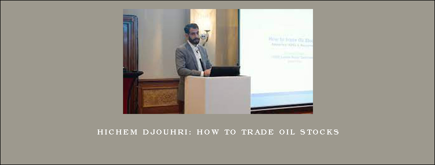 Hichem Djouhri How to Trade Oil Stocks