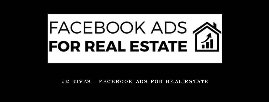 JR Rivas - Facebook Ads For Real Estate