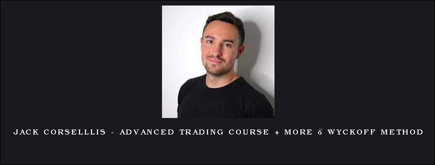 Jack Corselllis – Advanced trading course + More – Wyckoff Method