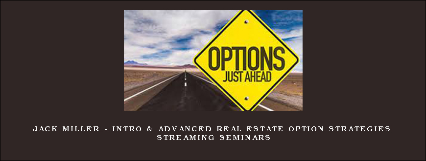 Jack Miller - Intro & Advanced Real Estate Option Strategies Streaming Seminars