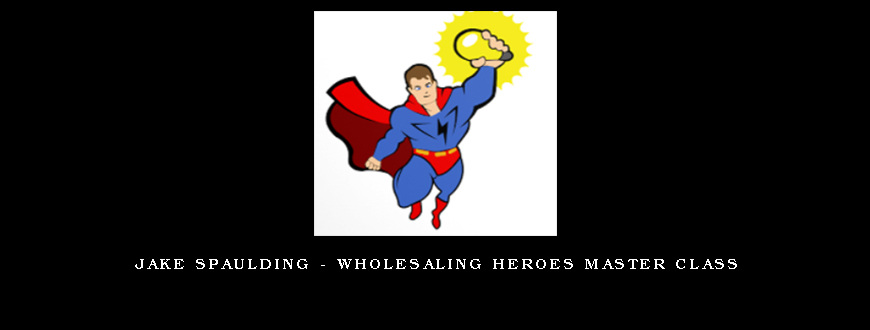 Jake Spaulding - Wholesaling Heroes Master Class