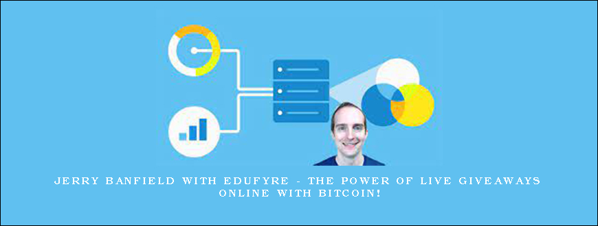 Jerry Banfield with EDUfyre – The Power of Live Giveaways Online with Bitcoin!