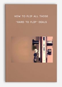 Joe McCall – How To Flip All Those “Hard To Flip” Deals