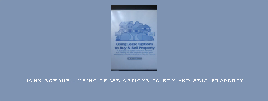 John Schaub - Using Lease Options to Buy and Sell Property