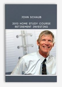 John Schaub – 2013 home study course Retirement Investing