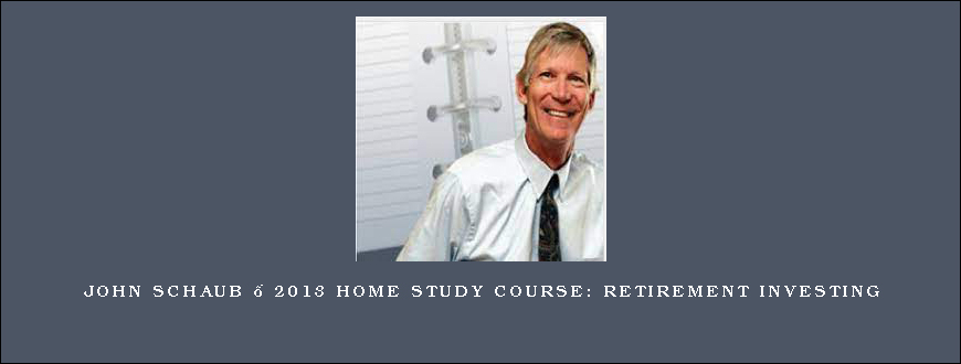 John Schaub – 2013 home study course Retirement Investing