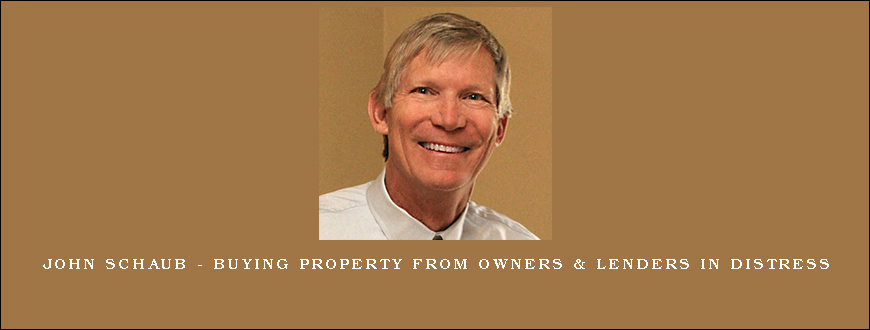 John Schaub – Buying Property From Owners & Lenders in Distress