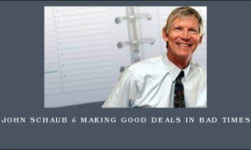 John Schaub – Making Good Deals In Bad Times