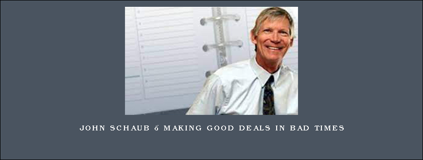 John Schaub – Making Good Deals In Bad Times