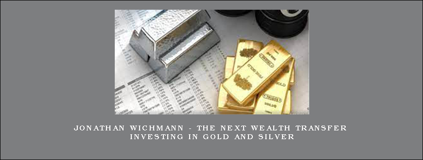 Jonathan Wichmann – The Next Wealth Transfer Investing in Gold and Silver