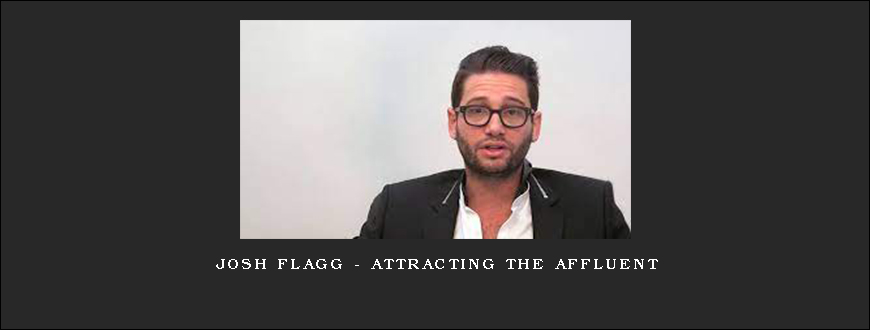 Josh Flagg – Attracting The Affluent