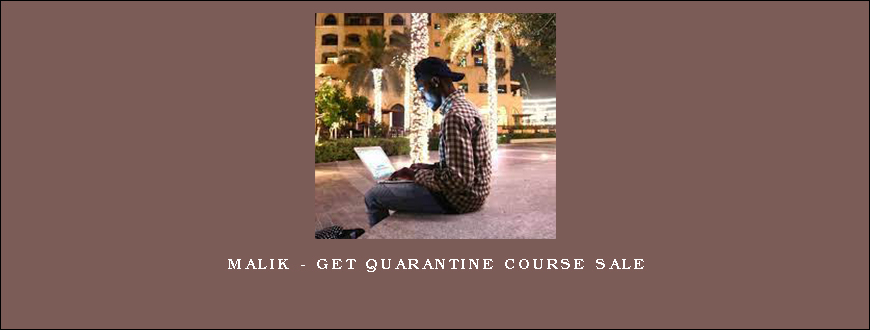 Malik – GET QUARANTINE COURSE SALE