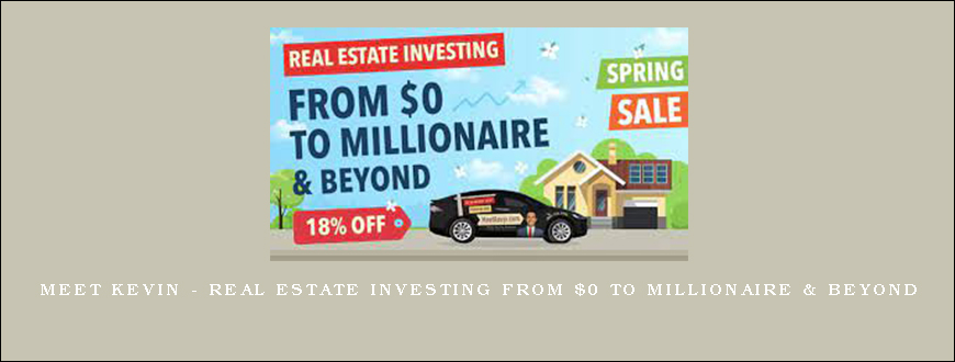 Meet Kevin – Real Estate Investing From $0 to Millionaire & Beyond