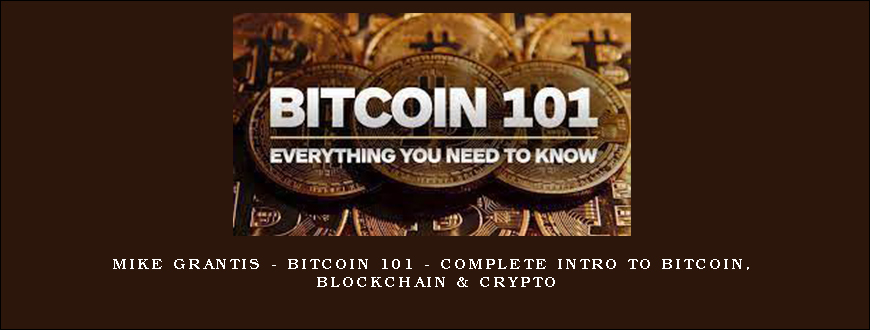 Mike Grantis – Bitcoin 101 – Complete Intro to Bitcoin, Blockchain & Crypto