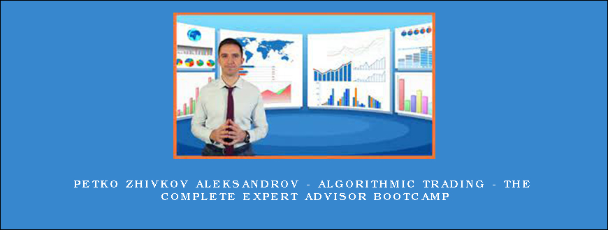 Petko Zhivkov Aleksandrov – Algorithmic Trading – The Complete Expert Advisor Bootcamp