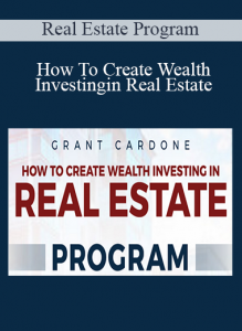 Real Estate Program - How To Create Wealth Investing in Real Estate