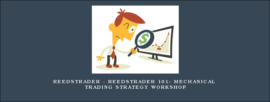 Reedstrader – Reedstrader 101 Mechanical Trading Strategy Workshop