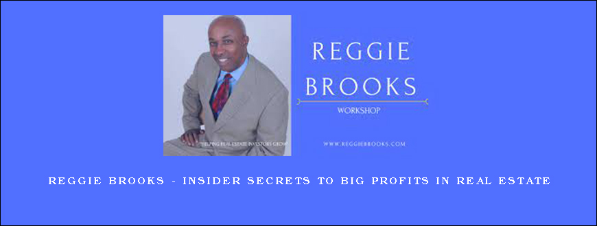 Reggie Brooks – Insider Secrets to Big Profits in Real Estate