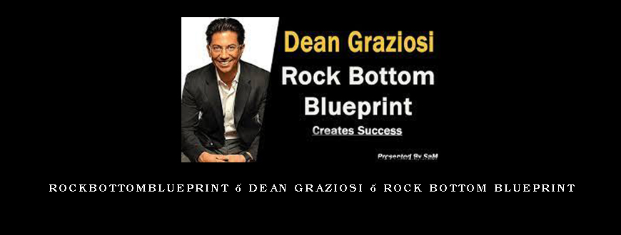 Rockbottomblueprint – Dean Graziosi – Rock Bottom Blueprint1