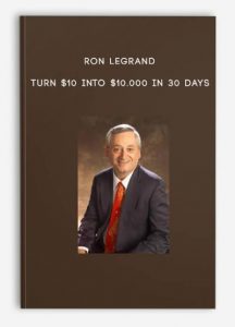 Ron LeGrand - Turn $10 Into $10,000 in 30 Days