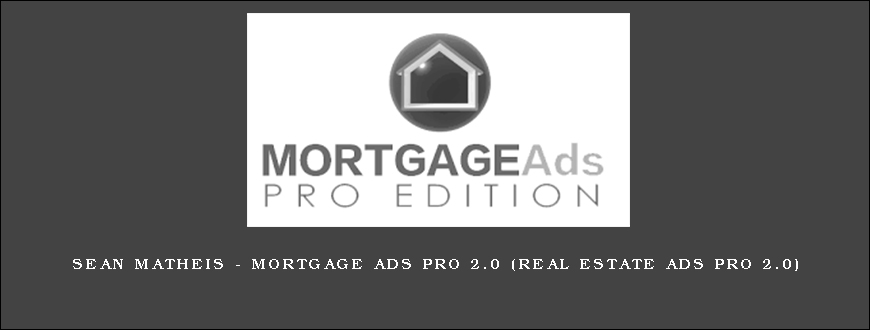 Sean Matheis - Mortgage Ads Pro 2.0 (Real Estate Ads Pro 2.0)