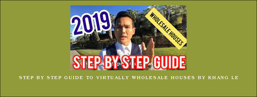 Step By Step Guide To Virtually Wholesale Houses by Khang Le