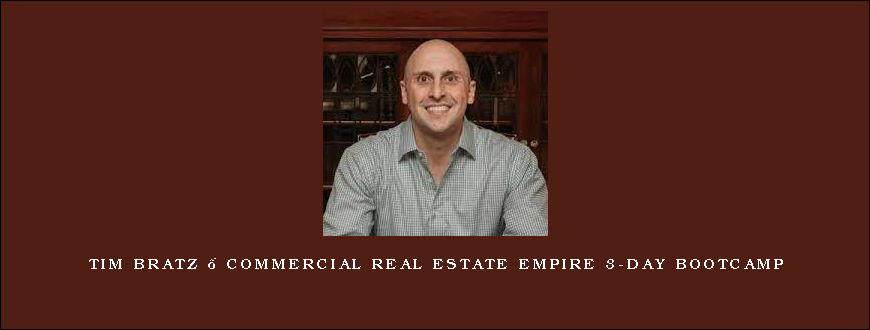 Tim Bratz – Commercial Real Estate Empire 3-Day Bootcamp