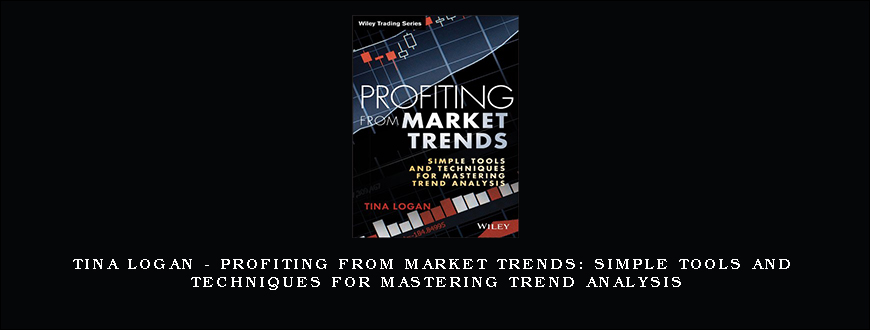 Tina Logan – Profiting from Market Trends Simple Tools and Techniques for Mastering Trend Analysis