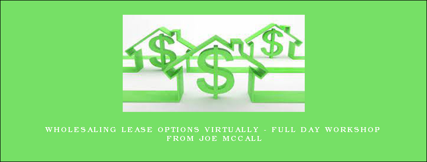 Wholesaling Lease Options Virtually – Full Day Workshop from Joe McCall