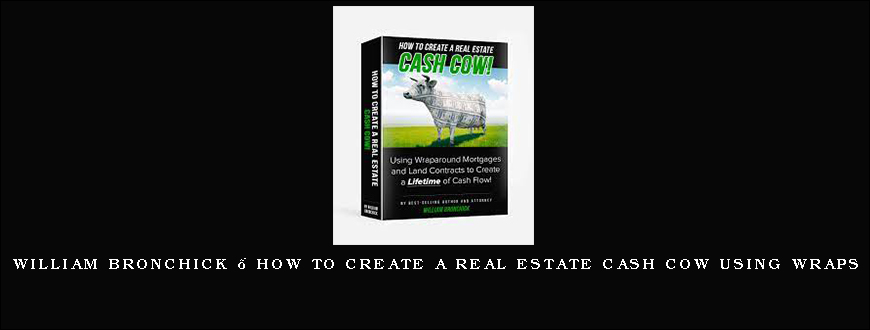 William Bronchick – How to Create a Real Estate Cash Cow Using Wraps