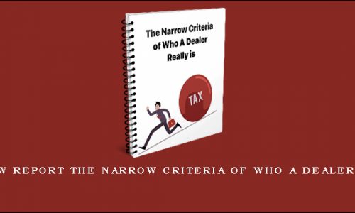 Brand New Report THE NARROW CRITERIA OF WHO A DEALER REALLY IS