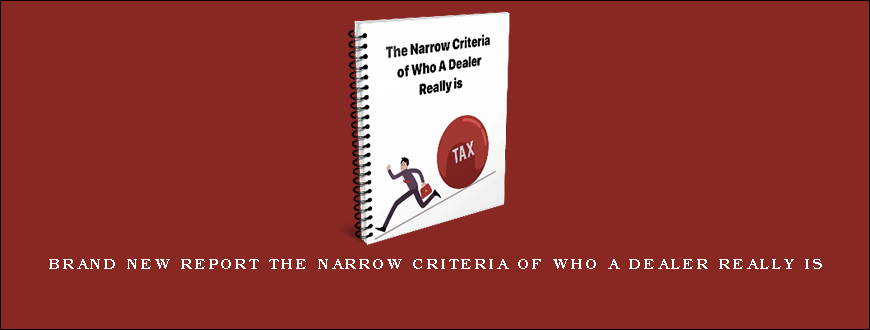 Brand New Report THE NARROW CRITERIA OF WHO A DEALER REALLY IS